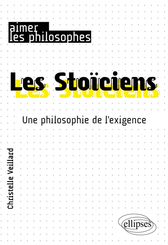 Les Stoïciens. Une philosophie de l'exigence