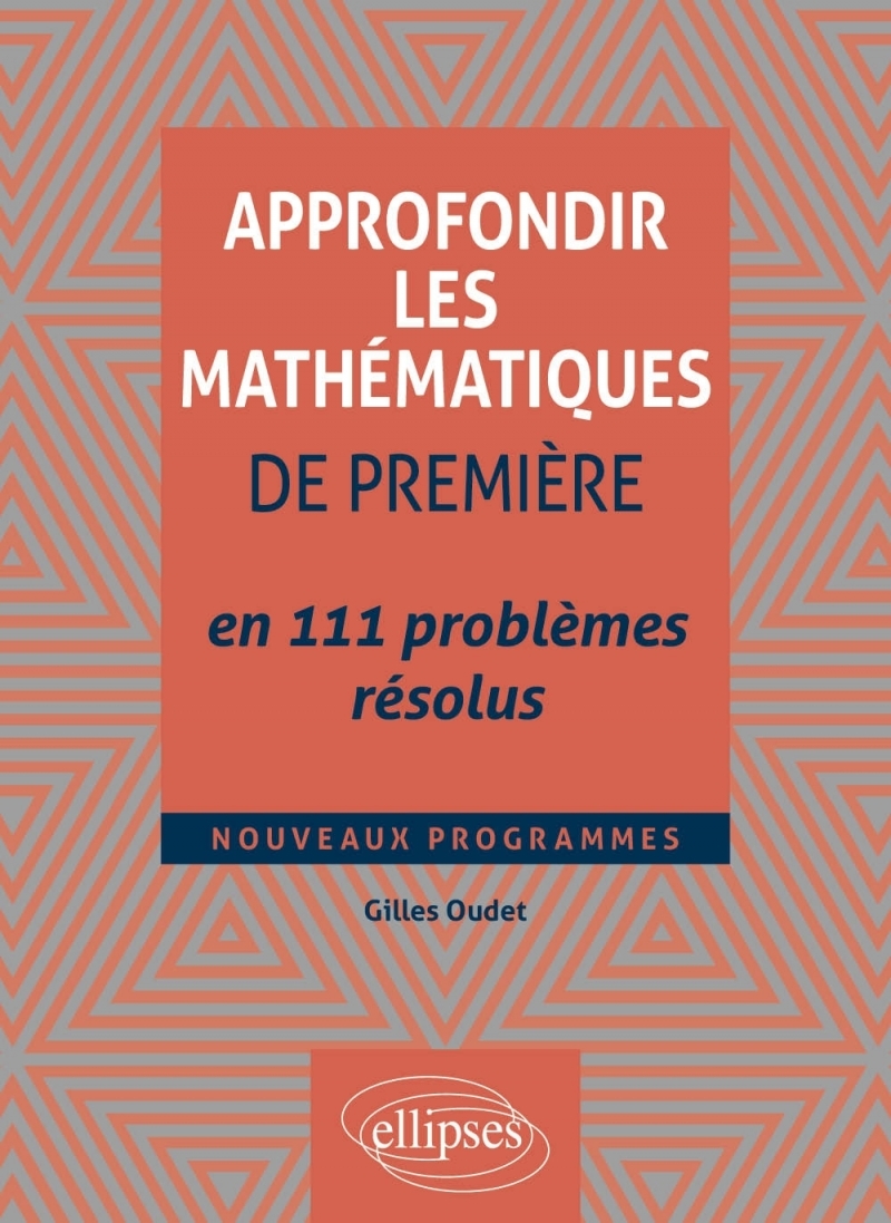 Approfondir les mathématiques de Première en 111 problèmes résolus