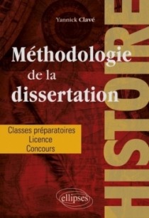 Méthodologie de la dissertation en histoire - Classes préparatoires, licence, concours