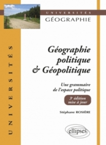 Géographie politique et géopolitique. Une grammaire de l’espace politique