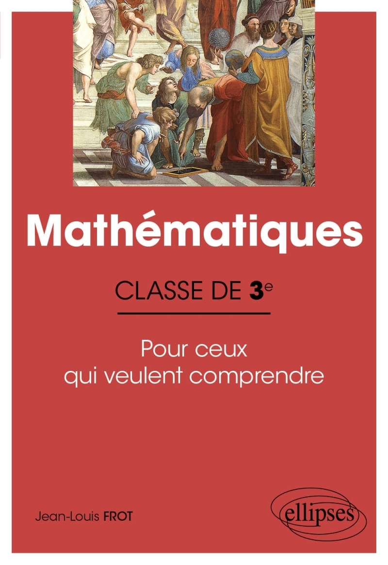 Mathématiques - Classe de troisième - Pour ceux qui veulent comprendre