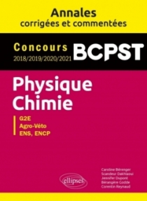 Physique-Chimie. BCPST. Annales corrigées et commentées. Concours 2018/2019/2020/2021