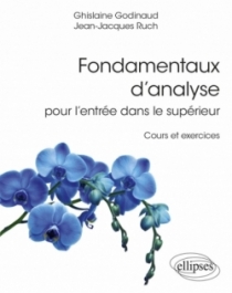 Fondamentaux d’analyse pour l’entrée dans le supérieur - Cours et exercices