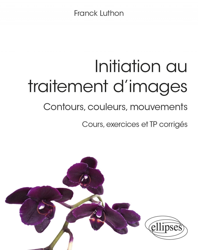 Initiation au traitement d’images - Contours, couleurs, mouvements - Cours, exercices et TP corrigés