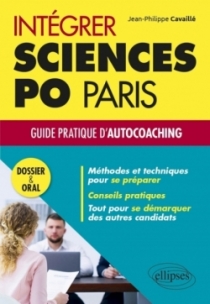 Intégrer Sciences Po Paris – Guide pratique d'autocoaching – Dossier et oral