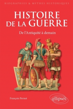 Histoire de la guerre. De l'Antiquité à demain