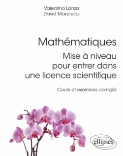 Mathématiques : mise à niveau pour entrer dans une licence scientifique - Cours et exercices corrigés