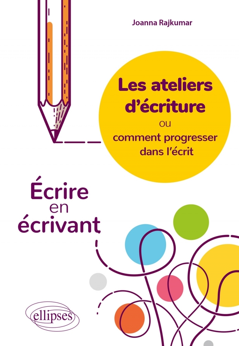 Les ateliers d'écriture ou comment progresser dans l'écrit. Écrire en écrivant.