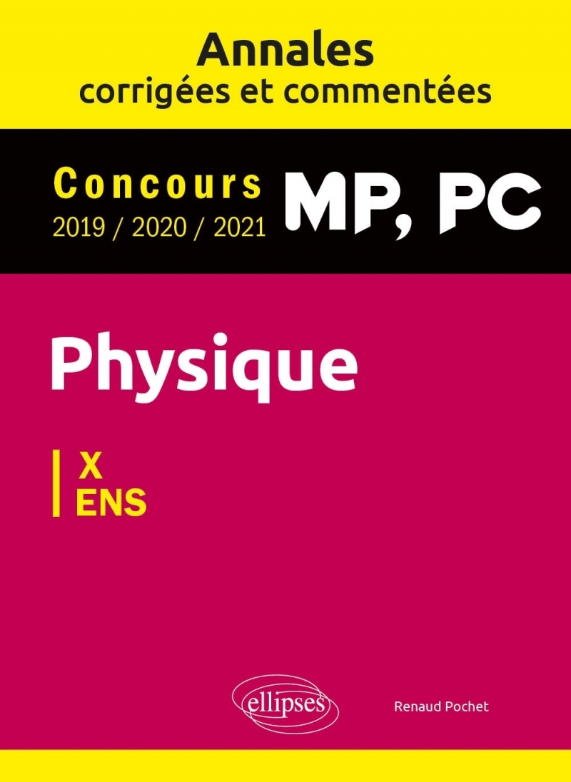 Physique MP, PC. Annales corrigées et commentées 2019/2020/2021. Concours X/ENS