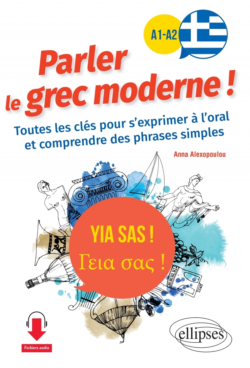 Yia sas ! Parler le grec moderne ! A1-A2 Yia sas ! Parler le grec moderne ! A1-A2