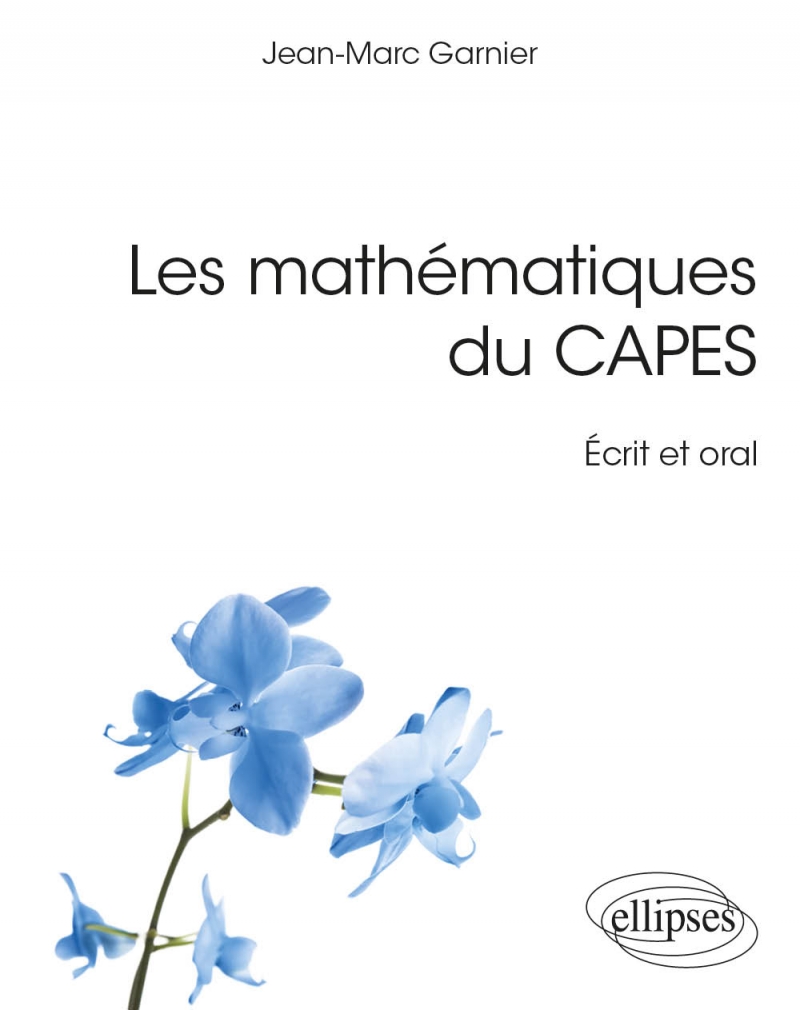 Les mathématiques du CAPES - Écrit et oral Les mathématiques du CAPES - Écrit et oral