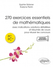 270 exercices essentiels de mathématiques avec indications et solutions détaillées et résumés de cours pour réussir les co