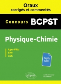 Oraux corrigés et commentés Physique-chimie BCPST - Concours Agro-Véto, ENS, G2E