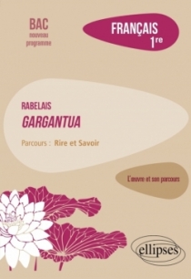Français. Première. L'œuvre et son parcours : Rabelais - Gargantua - Parcours "Rire et Savoir" - Nouveaux programmes
