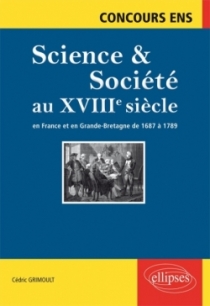 Science et société au XVIIIe siècle. En France et en Grande-Bretagne de  1687 à 1789. Concours ENS
