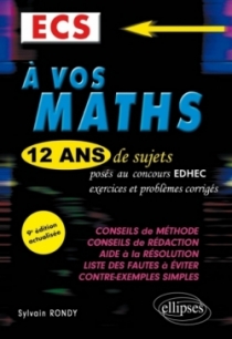 A vos maths ! 12 ans de sujets corrigés posés au concours EDHEC de 2010 à 2021 - ECS
