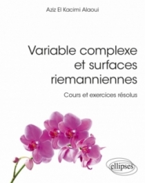 Variable complexe et surfaces riemanniennes - Cours et exercices résolus